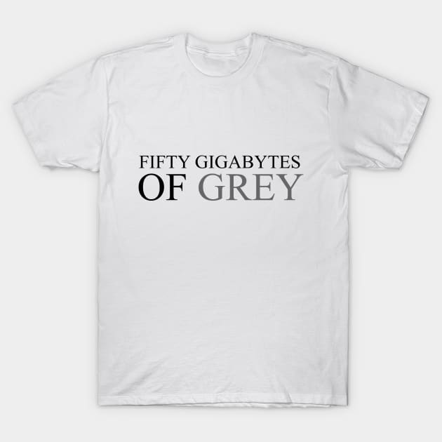 Fifty Gigabytes of Gray T-Shirt by razorlazer